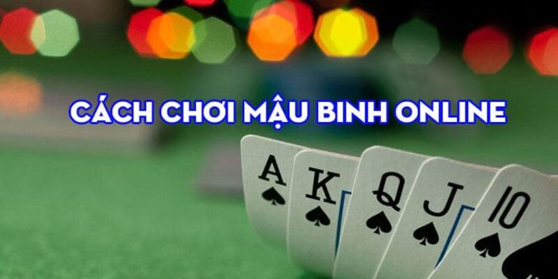 Cách chơi mậu binh cực kỳ đơn giản và dễ nắm bắt