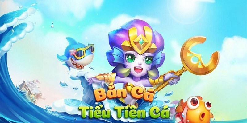 Săn Cá Lớn, Nhận Thưởng Khủng Với Bắn Cá Tiểu Tiên Cá i9BET