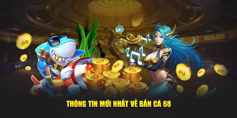 Bắn cá 68 là gì?