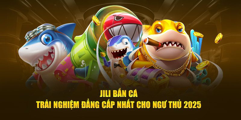 Tổng quan về game bắn cá JILI 
