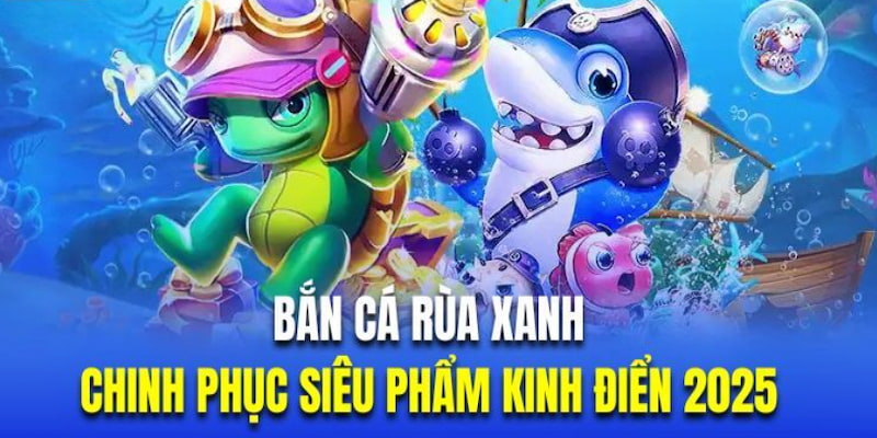 Kinh nghiệm chơi Bắn cá rùa xanh bất bại