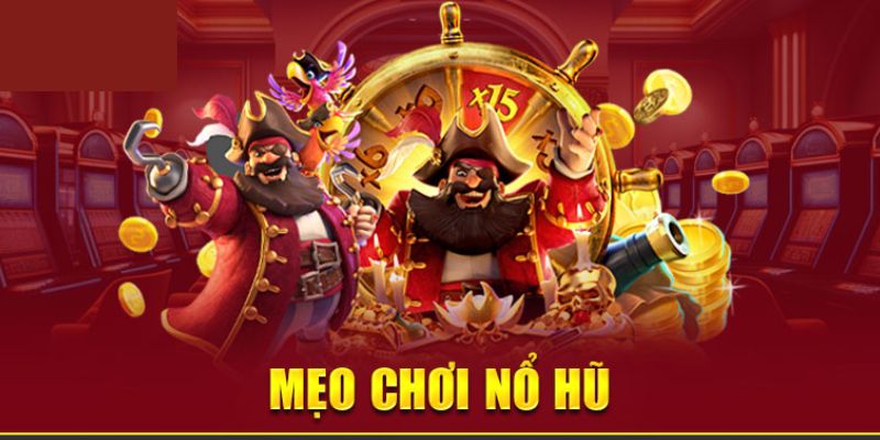 Mẹo Chơi Nổ Hũ - Cầm Chắc Tay Thắng, Nổ Lớn Thưởng Khủng!