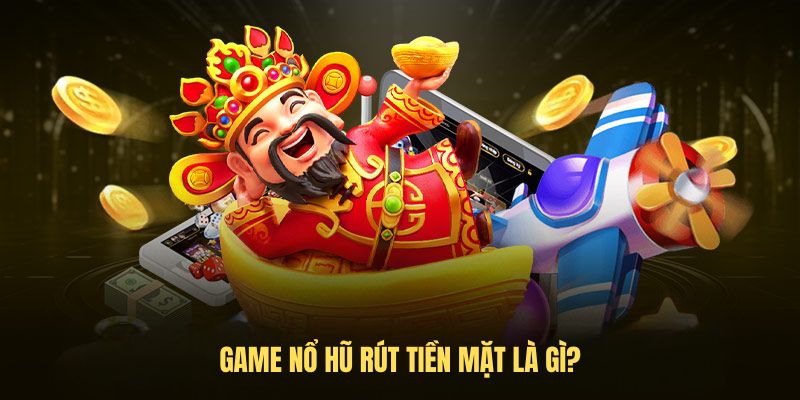 Tổng quan về nổ hũ rút tiền mặt tại i9BET