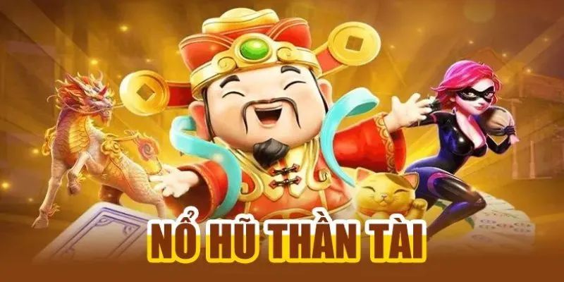 Nổ Hũ Thần Tài - Game Slot Thịnh Hành Hàng Đầu 2025