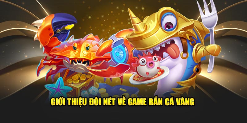 Khám phá đôi nét về bắn cá vàng