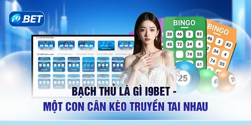  Bạch Thủ Là Gì I9BET - "Một Con Cân Kèo" Truyền Tai Nhau