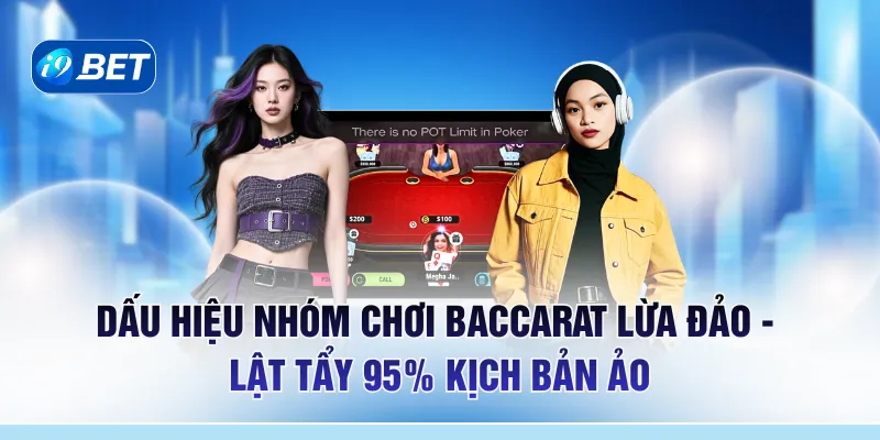 Dấu Hiệu Nhóm Chơi Baccarat Lừa Đảo - Lật Tẩy 95% Kịch Bản Ảo