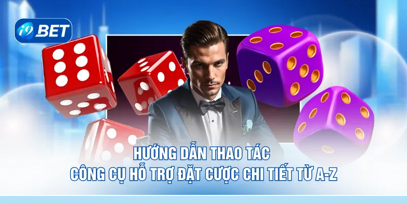 Hướng dẫn thao tác công cụ hỗ trợ đặt cược chi tiết từ A-Z