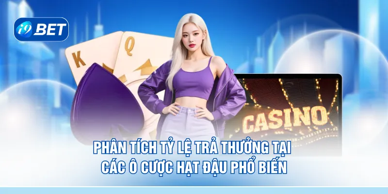 Phân tích tỷ lệ trả thưởng tại các ô cược hạt đậu phổ biến