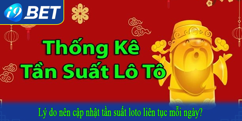 Lý do nên cập nhật tần suất loto liên tục mỗi ngày?