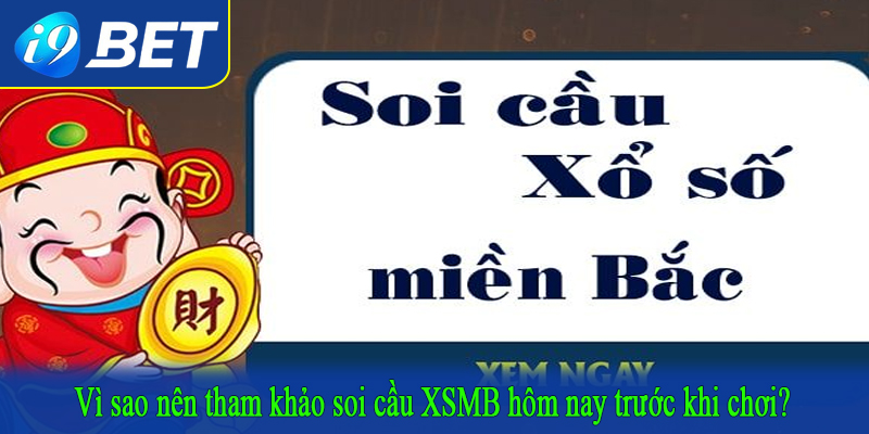 Vì sao nên tham khảo soi cầu XSMB hôm nay trước khi chơi?