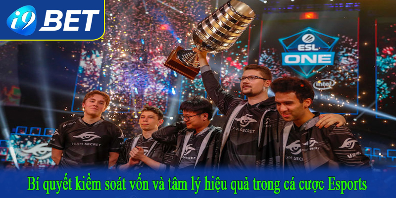 Bí quyết kiểm soát vốn và tâm lý hiệu quả trong cá cược Esports