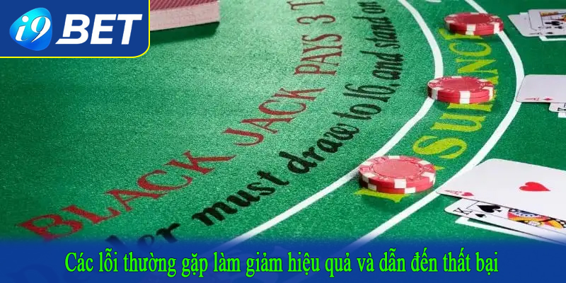 Các lỗi thường gặp làm giảm hiệu quả và dẫn đến thất bại