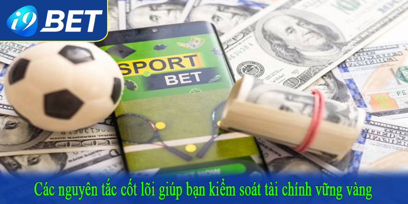 Các nguyên tắc cốt lõi giúp bạn kiểm soát tài chính vững vàng