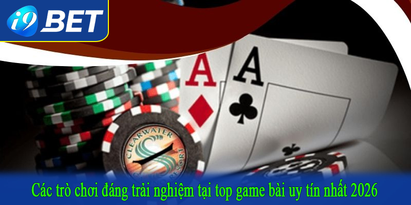 Các trò chơi đáng trải nghiệm tại top game bài uy tín nhất 2026