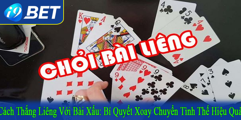 cách thắng Liêng với bài xấu