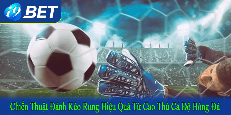 chiến thuật đánh kèo rung