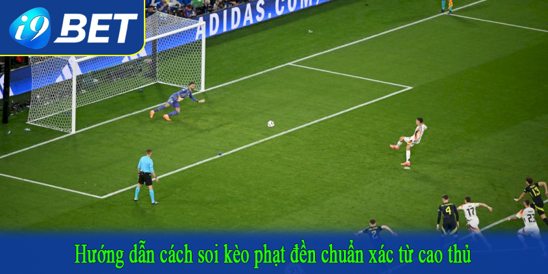 Hướng dẫn cách soi kèo phạt đền chuẩn xác từ cao thủ