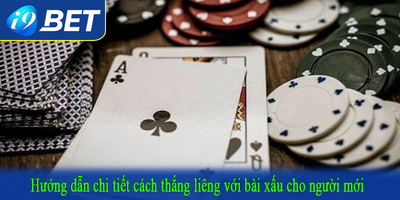Hướng dẫn chi tiết cách thắng liêng với bài xấu cho người mới