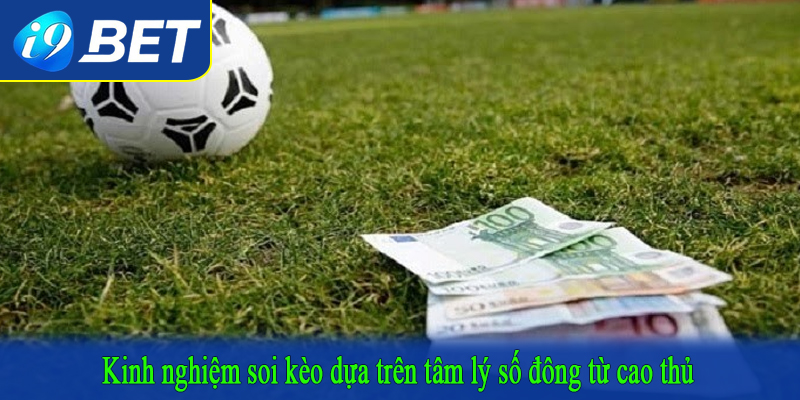 Kinh nghiệm soi kèo dựa trên tâm lý số đông từ cao thủ