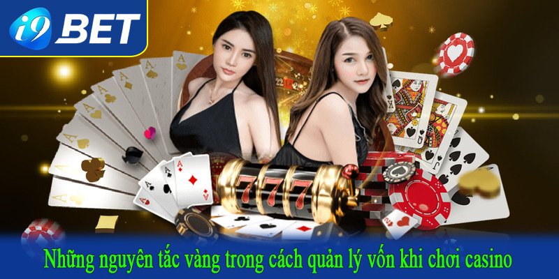 Những nguyên tắc vàng trong cách quản lý vốn khi chơi casino