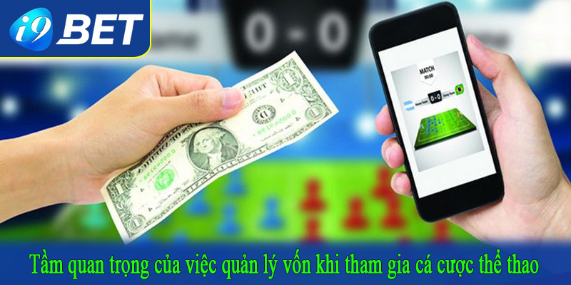 Tầm quan trọng của việc quản lý vốn khi tham gia cá cược thể thao