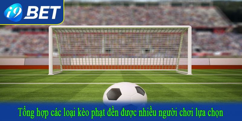 Tổng hợp các loại kèo phạt đền được nhiều người chơi lựa chọn