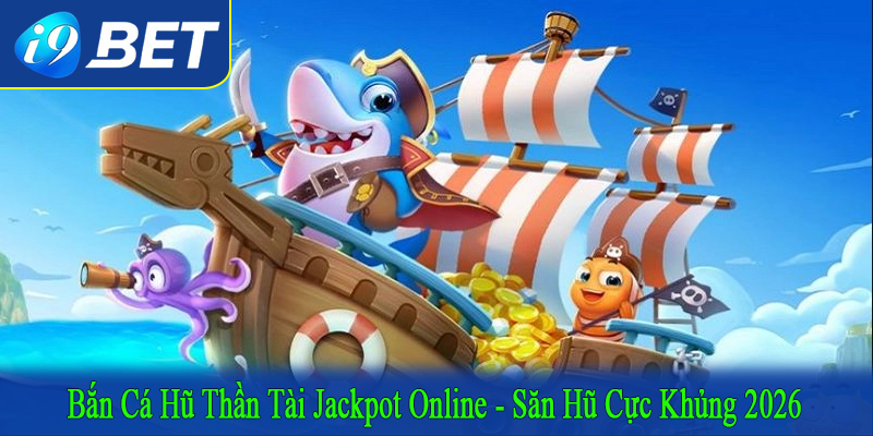 bắn cá hũ thần tài jackpot online