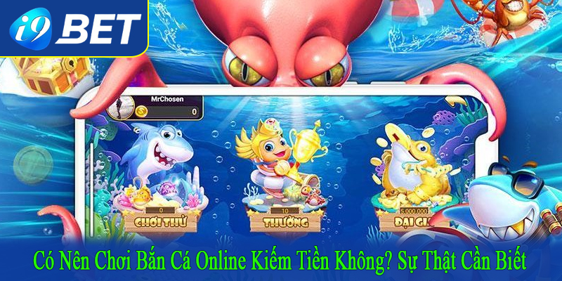 có nên chơi bắn cá online kiếm tiền không