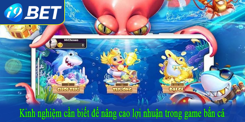 Kinh nghiệm cần biết để nâng cao lợi nhuận trong game bắn cá