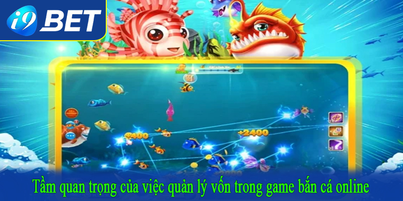 Tầm quan trọng của việc quản lý vốn trong game bắn cá online